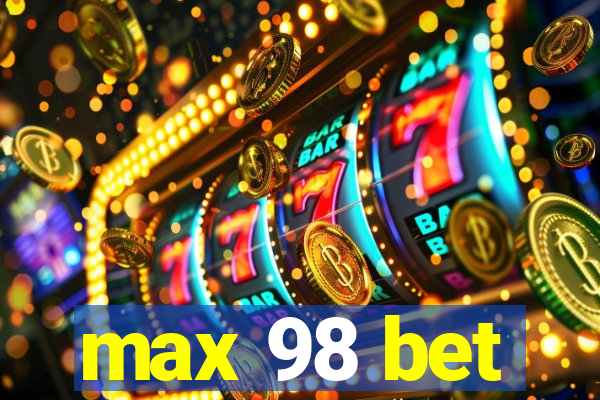 max 98 bet